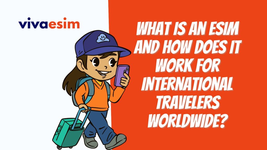 What Is an eSIM and How Does It Work for International Travelers Worldwide?